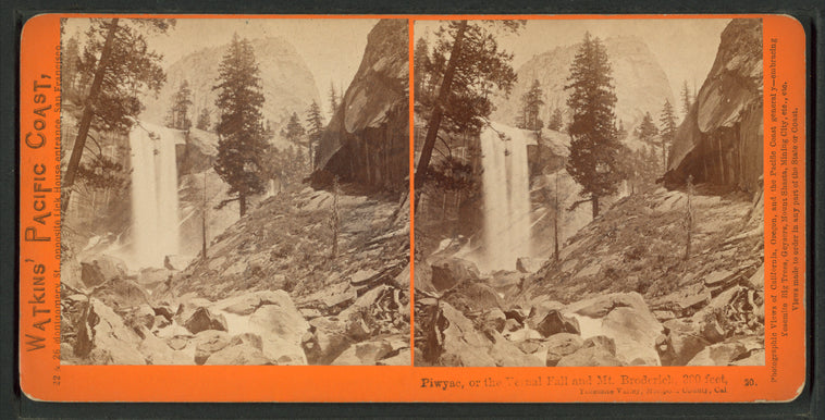 Piwyac, or the Vernal Fall and Mt. Broderick, 300 feet. Yosemite Valley, Mariposa County, Cal.