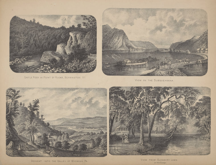 Castle Rock or Point of Rocks, Bennington Vt.; View on the Susquehanna.; Descent into the Valley of Wyoming Pa.; View from GlenMary Lawn on the Owego