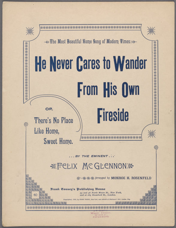 He never cares to wander from his own fireside, or, There's no place like home, sweet home