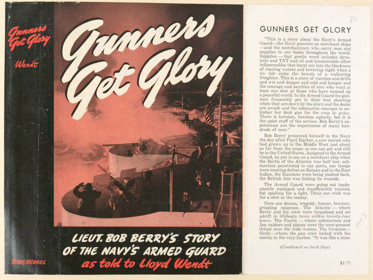 Gunners get glory; Lt. Bob Berry's story of the Navy's Armed Guard, as told to Lloyd Wendt…