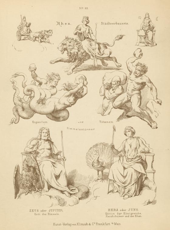 Rhea, Städteerbauerin ; Giganten und Titanen Himmelsstürmer ; Zeus oder Jupiter, Gott des Himmels ; Hera oder Juno, Göttin der Königreiche, Reichthümer und der Ehen