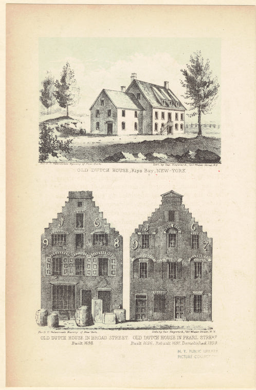 Old Dutch house, Kips Bay, New-York ; Old Dutch house in Broad Street, built 1698 ; Old Dutch house in Pearl Street, built 1626, rebuilt 1697, demolished 1828