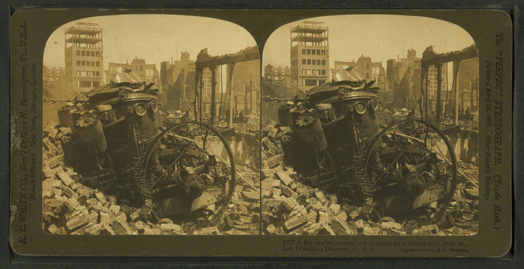 A fire engine caught and crushed by a falling wall, Post St., San Francisco Disaster, U.S.A.