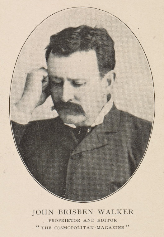 John Brisben Walker, Proprietor and Editor "The Cosmopolitan Magazine"