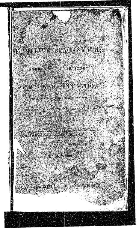 The fugitive blacksmith: Events in the history of James W.C. Pennington  : pastor of a Presbyterian church, New York, formerly a slave in the State of Maryland, United States