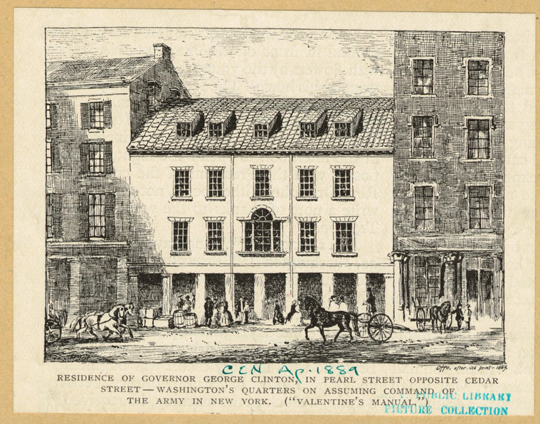 Residence of Governor George Clinton, in Pearl Street opposite Cedar Street - Washington's quarters on assuming command of the army in New York