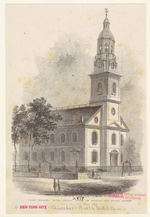 North Reformed Dutch Church, corner of William and Fulton Streets, dedicated May 25th, 1769