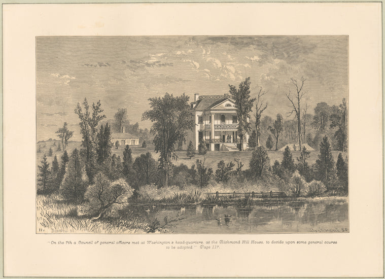 On the 7th a council of general officers met at Washington's head-quarters, at the Richmond Hill House, to decide upon some general course to be adopted."