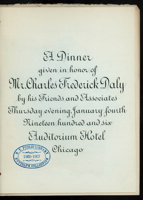 DINNER TO ABOVE; [held by] CHARLES FREDERICK DALEY'S FRIENDS [at] "AUDITORIUM HOTEL, CHICAGO, [IL]" (HOTEL;)