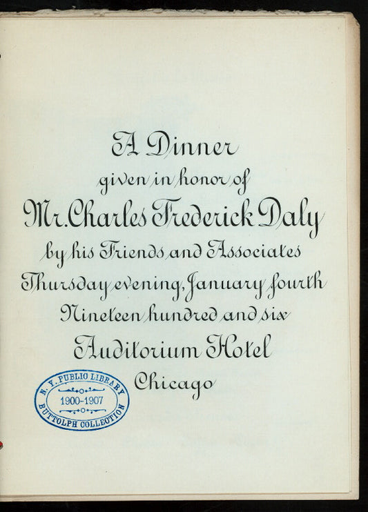 DINNER TO ABOVE; [held by] CHARLES FREDERICK DALEY'S FRIENDS [at] "AUDITORIUM HOTEL, CHICAGO, [IL]" (HOTEL;)