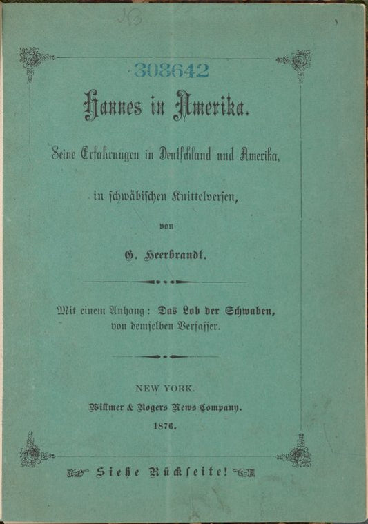 Hannes in Amerika: Seine Erfahrungen in Deutschland und Amerika, in schwäbischen Knittelversen ... Mit einem Anhang: Das Lob der Schwaben von demselben Verfasser