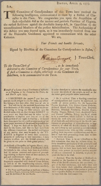 Boston, April 9, 1773. Circular letter to the committees of other towns, communicating an extract of a letter "from a Gentleman of distinction in Virginia," dated Mar. 14, 1773, with the resolutions of the House of Burgesses. "We congratulate you upon th