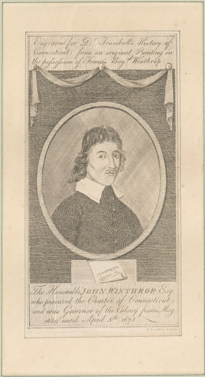 The Honorable John Winthrop, Esq., who procured the Charter of Connecticut and was governor of the colony from May 1659 until April 15th 1675.