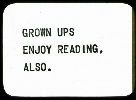 Grown Ups Enjoy Reading, Also
