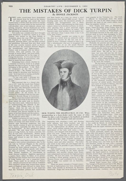 Dick Turpin, the highwayman, in 1742. When masquerading as a horse-dealer under the name of John Palmer he shot a cock belonging to his landlord, an incident which led to his exposure, trial and execution.