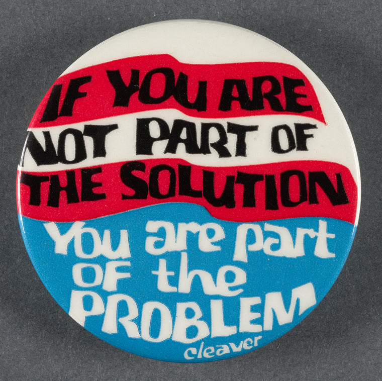 If you are not part of the solution, You are part of the Problem, Cleaver