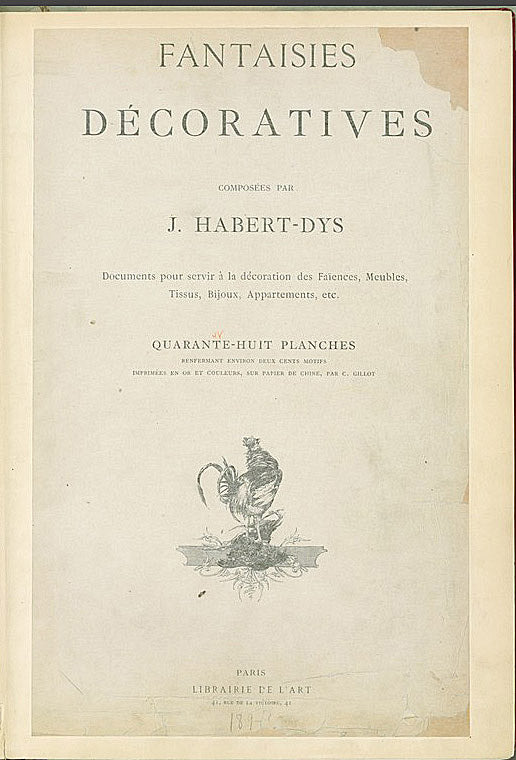 Fantaisies décoratives composées par J. Habert-Dys: documents pour servir à la décoration des faïences, meubles, tissus, bijoux, appartements, etc. : quarante-huit planches renfermant environ deux cents motifs imprimés en or et couleurs
