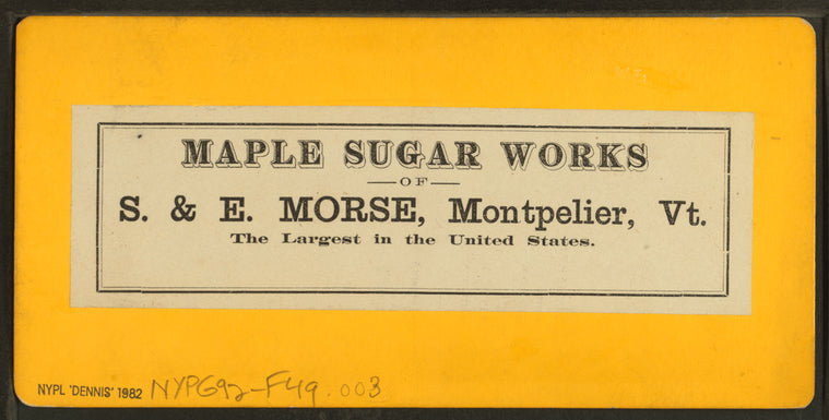Maple sugar works of S. & E. Morse, Montpelier, Vt.