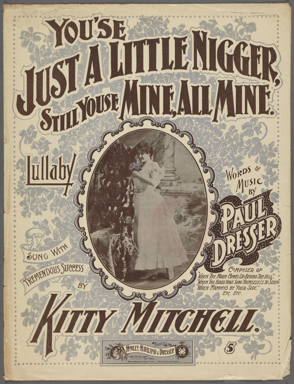 You'se just a little nigger, still youse mine, all mine