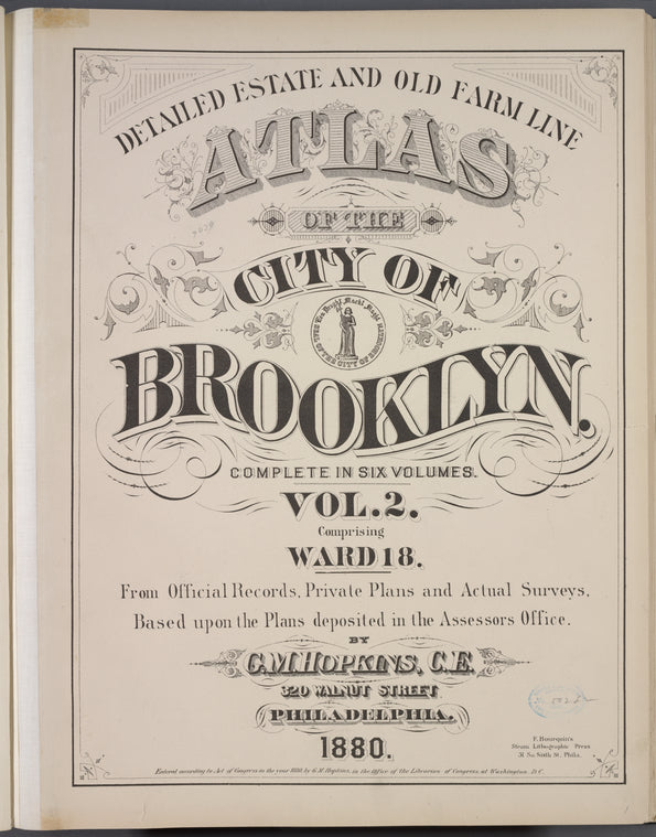Detailed Estate and Old Farm Line Atlas of The City of Brooklyn. Complete In Six Volumes. Vol. 2. Comprising Ward 18. From Official Records, Private Plans and Actual Surveys, Based upon the Plans deposited in the Assessors Office