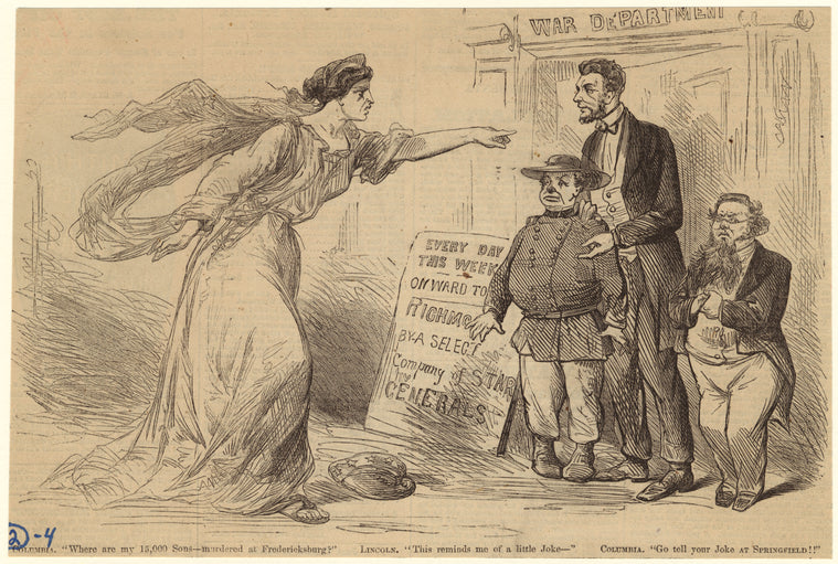 Columbia: "Where are my 15,000 sons -- murdered at Frederickburg?" Lincoln: "This reminds me of a little joke--" Columbia: "Go tell your joke at Springfield!!"