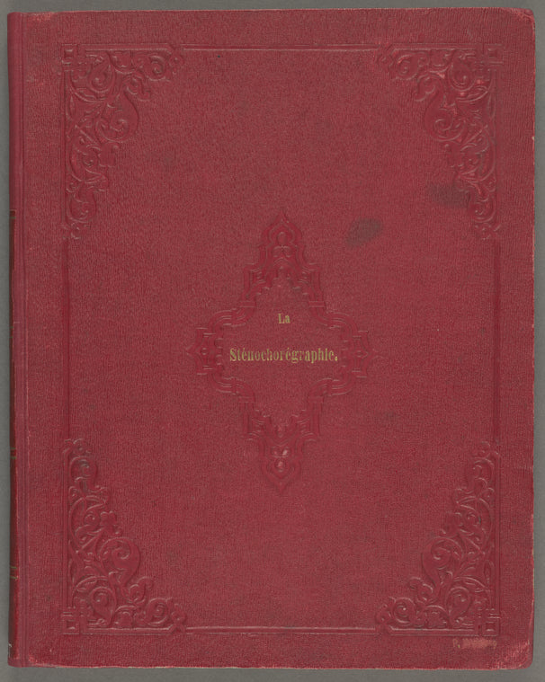 La sténochorégraphie: ou, Art d'écrire promptement la danse, par Arthur Saint-Léon.  Avec la biographie et le portrait des plus célèbres maîtres de ballet anciens et modernes de l'école française et italienne