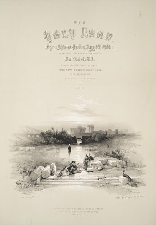 The Holy Land. Syria, Idumea, Arabia, Egypt, Nubia from the drawings made on the spot by David Roberts, R.A. with the historical descriptions by the Rev. George Croly L.L.D. . . Vol. II