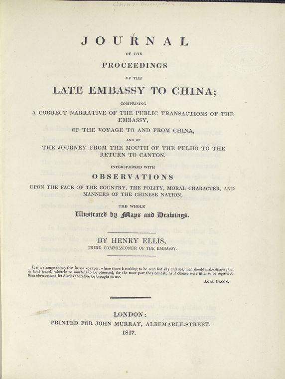 Journal of the proceedings of the late embassy to China; : comprising a correct narrative of the public transactions of the embassy, of the voyage to and from China, and of the journey from the mouth of the Pei-Ho to the return to Canton.