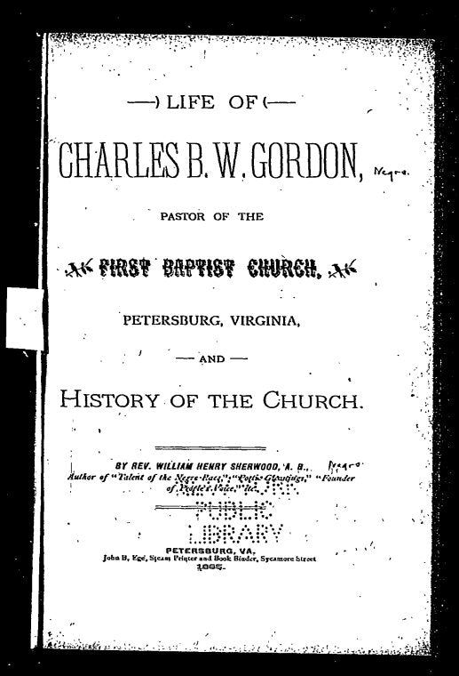Life of Charles B.W. Gordon, pastor of the First Baptist Church, Petersburg, Virginia, and history of the church [microform]