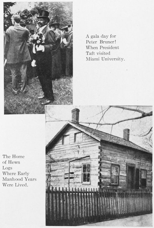 A gala day for Peter Bruner! When President Taft visited Miami University. The home of Hewn Logs where early manhood years were lived.