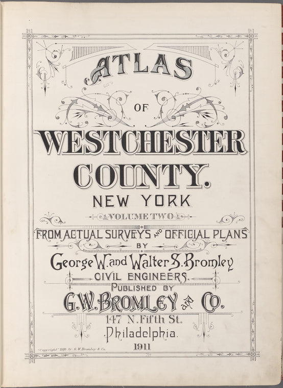Atlas of Westchester County. New York. Volume Two. From Actual surveys and Official plans by George W. and Walter and Bromley civil engineers. Published by G. W. Bromley and Co., 147 N. Fifth St., Philadelphia. 1911.