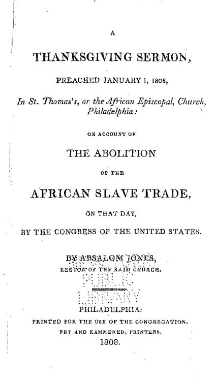 A Thanksgiving sermon: preached January 1, 1808 in St. Thomas's, or the African Episcopal Church, Philadelphia, on account of the abolition of the African slave trade on that day, by the Congress of the U.S. [Microform]