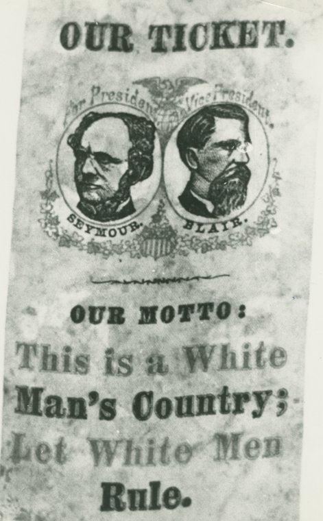 Our ticket, Our Motto: This is a White Man's Country; Let White Men Rule." Campaign badge supporting Horatio Seymour and Francis Blair, Democratic candidates for President and Vice-President of the Unites States, 1868.