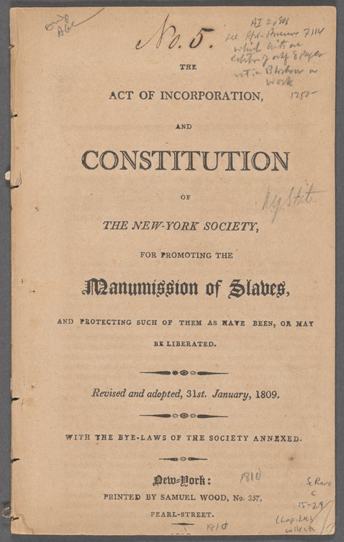 The act of incorporation, and constitution of the New York Society for Promoting the Manumission of Slaves: and protecting such of them as have been, or may be liberated. Revised and adopted, 31st January, 1809. With the bye-laws of the society annexed