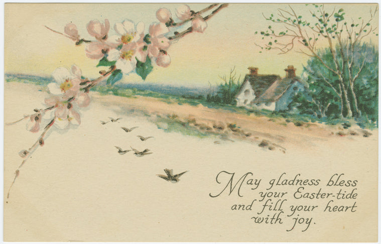 May gladness bless your Easter-tide and fill your heart with joy.