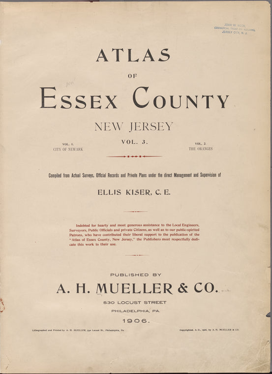 Atlas of Essex County New Jersey. Volume 3. Compiled from actual surveys and official Records and private plans under the direct management and supervision of Ellis Kiser, C.E. Published by A.H.Muller & Co., 530 Locust Street, Philadelphia, PA. 1906.