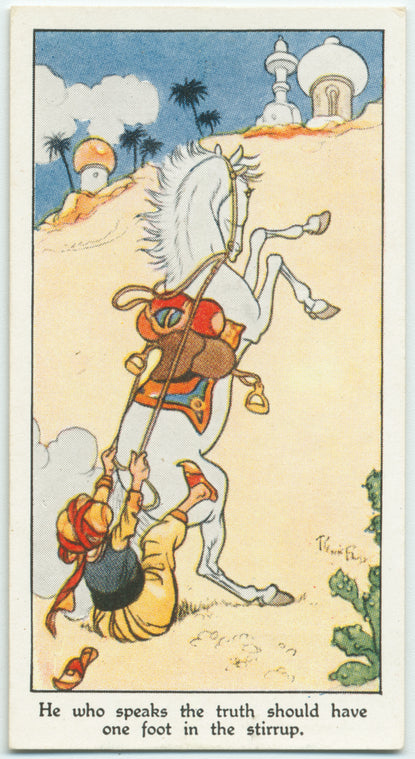 He who speaks the truth should have one foot in the stirrup.