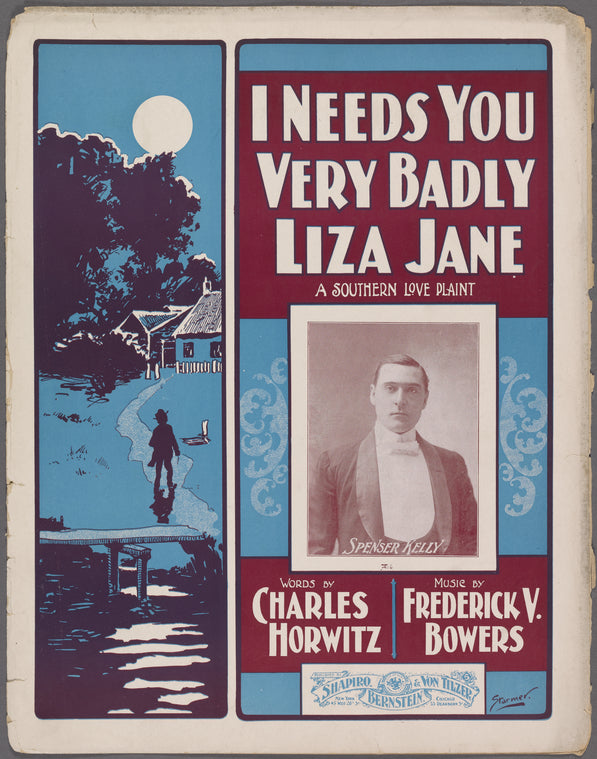 I needs you very badly, Liza Jane