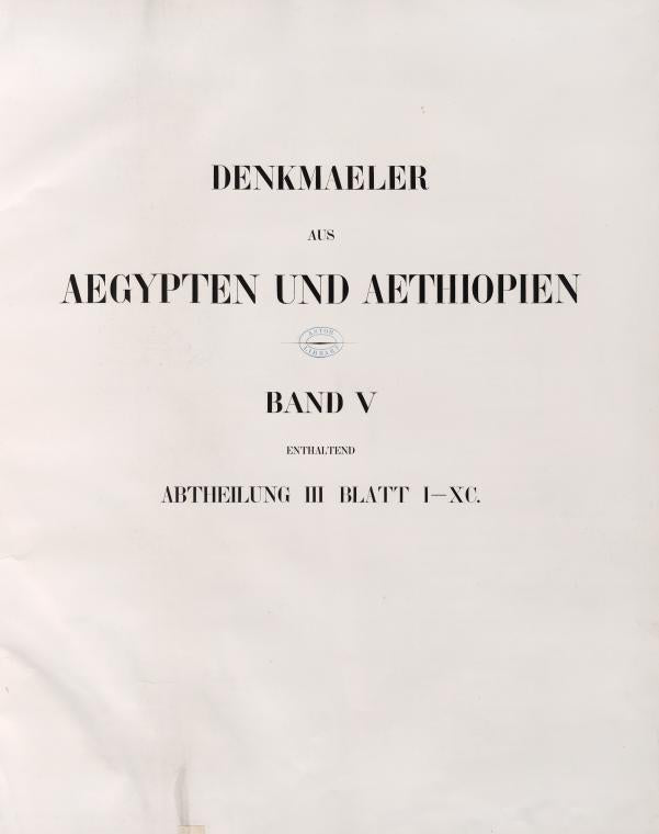 Title page]  Denkmaeler aus Aegypten und Aethiopien. Band V enthaltend Abtheilung III Blatt I-XC [1-90]