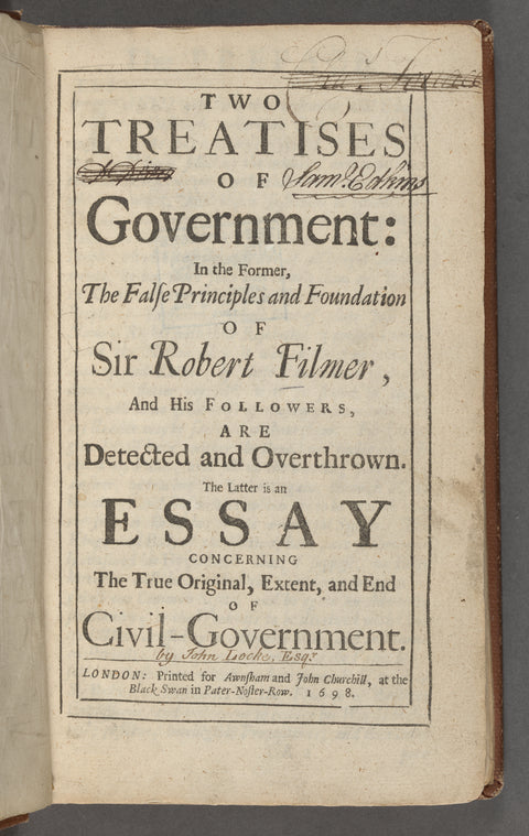 Two treatises of government: in the former, the false principles and foundation of Sir Robert Filmer, and his followers, are detected and overthrown; the latter is An essay concerning the true original, extent, and end of civil-government