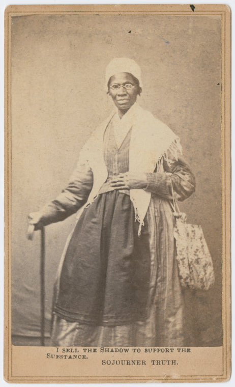 I sell the shadow to support the substance, Sojourner Truth.