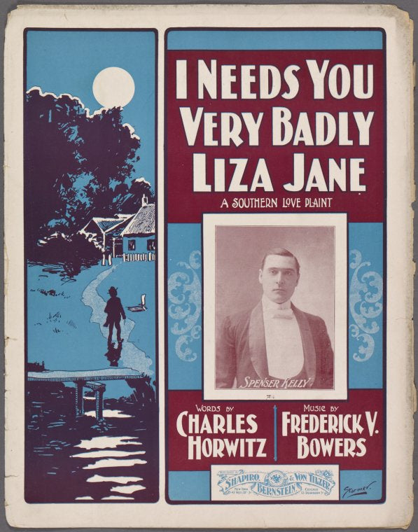 I needs you very badly, Liza Jane