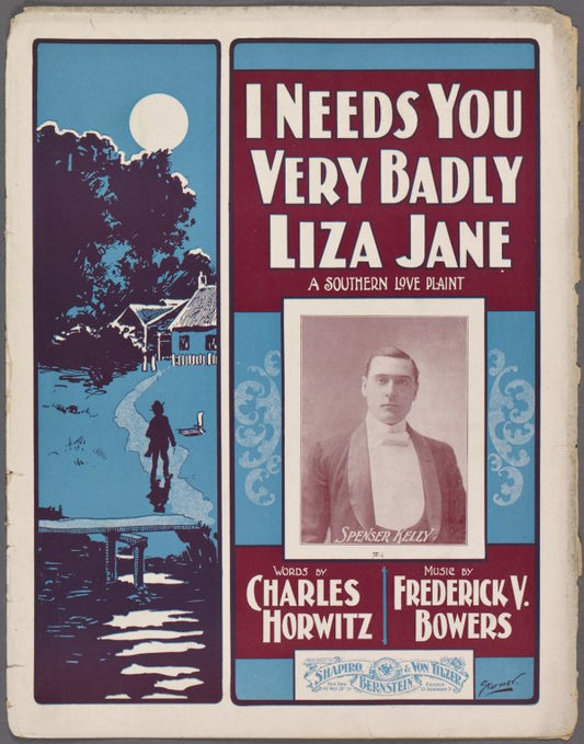 I needs you very badly, Liza Jane