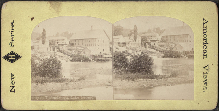 Factory at Ticonderoga, Lake George.