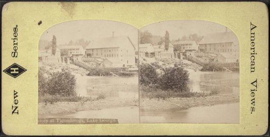 Factory at Ticonderoga, Lake George.