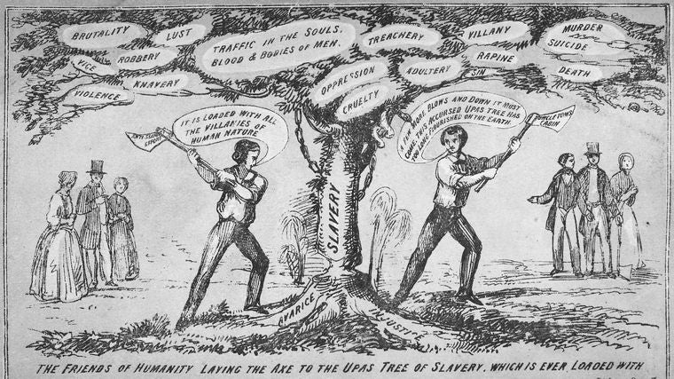 The friends of humanity laying the axe to the upas tree of slavery, which is ever loaded with the sum of all villanies