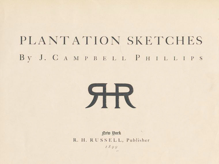 Plantation Sketches by J. Campbell Phillips; R.H. Russell, Publisher, New York, 1899. [Title page]
