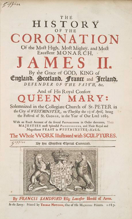 The history of the coronation of ... James II ... King of England, Scotland, France and Ireland, and of ... Queen Mary ... in ... Westminster ... the 23 of April ... 1685 ...