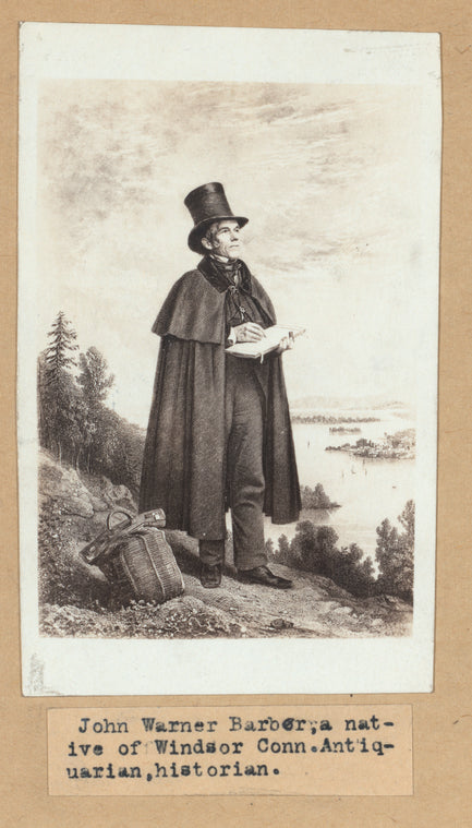 John Warner Barber, a native of Windsor, Conn., antiquarian, historian.