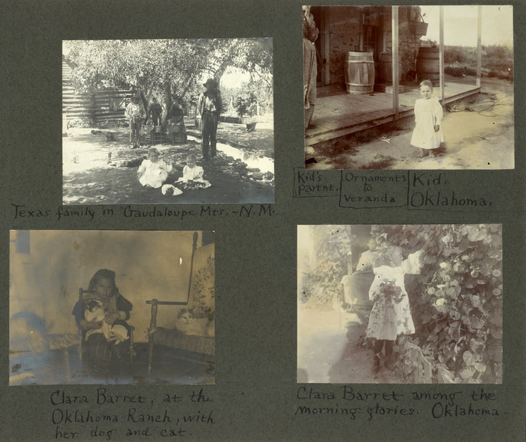Texas family in Guadaloupe Mts., N.M.; Kid's parent, ornaments to veranda, kid, Oklahoma; Clara Barret, at the Oklahoma Ranch with her dog and cat; Clara Barret among the morning glories, Oklahoma.